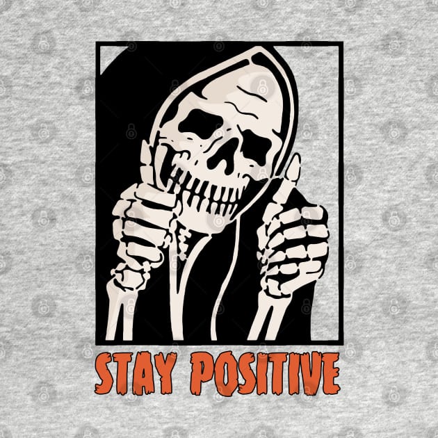 Stay Positive Skeleton Funny Dark Humor by Gothic Rose Designs